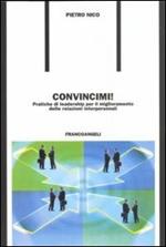 Convincimi! Pratiche di leadership per il miglioramento delle relazioni interpersonali