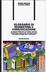 Glossario di marketing e comunicazione. Le parole della new economy, del net marketing e della Web communication che ogni manager deve conoscere