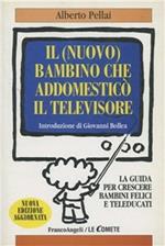 Il (nuovo) bambino che addomesticò il televisore. La guida per crescere bambini felici e teleducati