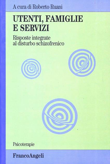 Utenti, famiglie e servizi. Risposte integrate al disturbo schizofrenico - copertina