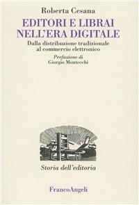 Editori e librai nell'era digitale. Dalla distribuzione tradizionale al commercio elettronico - Roberta Cesana - copertina