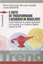 L'arte di trasformare i desideri in risultati. Come realizzare le proprie aspirazioni con la guida di un moderno Aladino, esperto di PNL