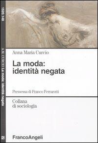 La moda: identità negata - Anna M. Curcio - copertina