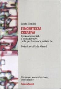 L' incertezza creativa. I percorsi sociali e comunicativi delle performance artistiche - Laura Gemini - copertina