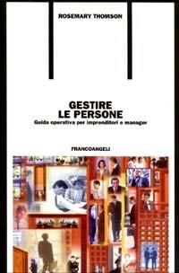 Gestire le persone. Guida operativa per imprenditori e manager - Rosemary Thomson - copertina