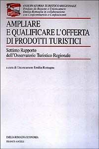 Ampliare e qualificare l'offerta di prodotti turistici. 7° rapporto dell'Osservatorio turistico regionale - copertina