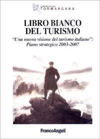 Libro bianco del turismo. Una nuova visione del turismo italiano: piano strategico 2003-2007 - copertina