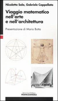 Viaggio matematico nell'arte e nell'architettura - Nicoletta Sala,Gabriele Cappellato - copertina