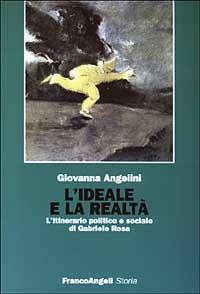 L' ideale e la realtà. L'itinerario politico e sociale di Gabriele Rosa - Giovanna Angelini - 2