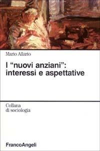 I nuovi anziani: interessi e aspettative - Mario Allario - copertina