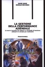 La gestione della performance aziendale. Le nuove tecniche per definire le strategie di business ottimali e le strade per realizzarle