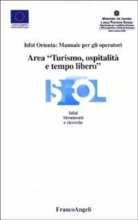 Area «turismo, ospitalità e tempo libero». Isfol orienta: manuale per gli operatori - copertina