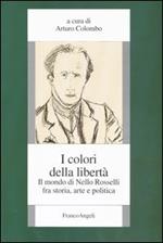 I colori della libertà. Il mondo di Nello Rosselli fra storia, arte e politica