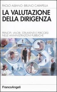 La valutazione della dirigenza. Principi, valori, strumenti e percorsi nelle amministrazioni pubbliche - Paolo Albano,Bruno Carapella - copertina