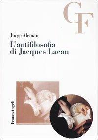 L' antifilosofia di Jacques Lacan -  Jorge Alemán - copertina