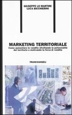 Marketing territoriale. Come aumentare le vendite sfruttando le potenzialità del territorio e motivando la forza di vendita