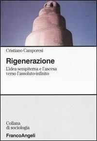 Rigenerazione. L'idea sempiterna e l'ascesa verso l'assoluto-infinito - Cristiano Camporesi - copertina