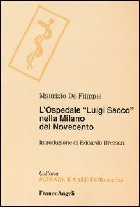 L' ospedale «Luigi Sacco» nella Milano del Novecento - Maurizio De Filippis - copertina