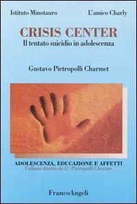  Crisis center. Il tentato suicidio in adolescenza -  Gustavo Pietropolli Charmet - copertina
