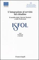 L' integrazione al servizio del cittadino. Il modello delle Città dei Mestieri e delle Professioni