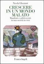 Crescere in un mondo malato. Bambini e adolescenti in una società in crisi