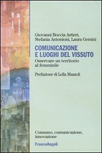 Comunicazione e luoghi del vissuto. Osservare un territorio al femminile - Giovanni Boccia Artieri,Stefania Antonioni,Laura Gemini - copertina