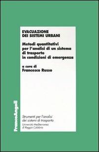 Evacuazione dei sistemi urbani. Metodi quantitativi per l'analisi di un sistema di trasporto in condizioni di emergenza - copertina