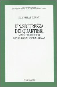 L' in/sicurezza dei quartieri. Media, territorio e persecuzioni d'insicurezza - Marinella Belluati - copertina