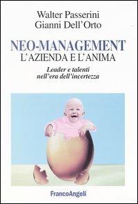 Neo-management. L'azienda e l'anima. Leader e talenti nell'era dell'incertezza - Walter Passerini,Gianni Dell'Orto - copertina