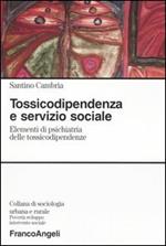 Tossicodipendenza e servizio sociale. Elementi di psichiatria delle tossicodipendenze