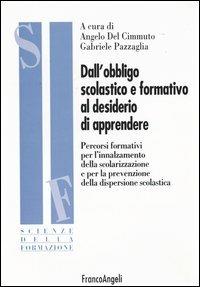 Dall'obbligo scolastico e formativo al desiderio di apprendere. Percorsi formativi per l'innalzamento della scolarizzazione e per la prevenzione della dispersione... - copertina