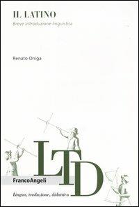 Il latino. Breve introduzione linguistica - Renato Oniga - copertina