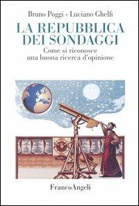 La Repubblica dei sondaggi. Come riconoscere una buona ricerca d'opinione - Bruno Poggi,Luciano Ghelfi - copertina