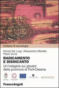 Radicamento e disincanto. Un'indagine sui giovani della provincia di Forlì-Cesena - Nicola De Luigi,Alessandro Martelli,Paolo Zurla - copertina