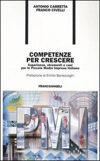 Competenze per crescere. Esperienze, strumenti e casi per le piccole e medie imprese italiane - Antonio Carretta,Franco Civelli - copertina