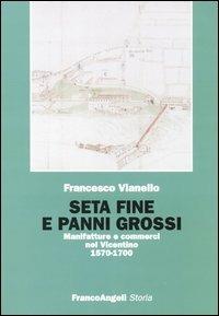 Seta fine e panni grossi. Manifatture e commerci nel Vicentino 1570-1700 - Francesco Vianello - copertina