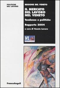 Il mercato del lavoro nel Veneto. Tendenze e politiche. Rapporto 2004 - copertina