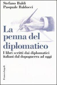 La penna del diplomatico. I libri scritti dai diplomatici dal dopoguerra ad oggi - Stefano Baldi,Pasquale Baldocci - copertina