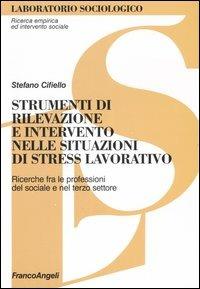 Strumenti di rilevazione e intervento nelle situazioni di stress lavorativo. Ricerche fra le professioni del sociale e del terzo settore - Stefano Cifiello - copertina