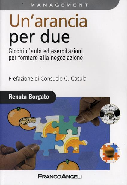 Un' arancia per due. Giochi d'aula ed esercitazioni per formare alla negoziazione - Renata Borgato - copertina