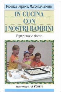 In cucina con i nostri bambini. Esperienze e ricette - Federica Buglioni,Marcella Gallorini - copertina