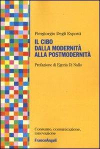 Il cibo dalla modernità alla postmodernità - Piergiorgio Degli Esposti - copertina