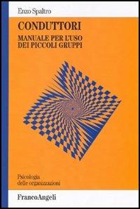 Conduttori. Manuale per l'uso dei piccoli gruppi - Enzo Spaltro - copertina