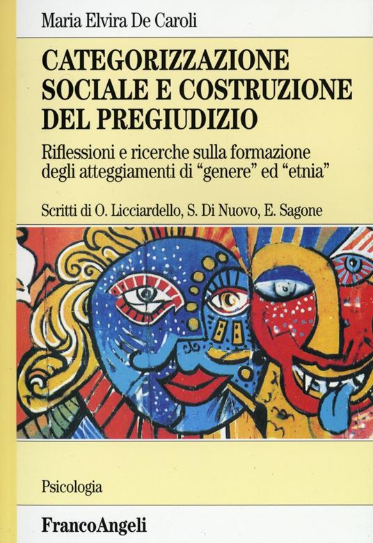 Categorizzazione sociale e costruzione del pregiudizio. Riflessioni e ricerche sulla formazione degli atteggiamenti di «genere» ed «etnia» - Maria Elvira De Caroli - copertina