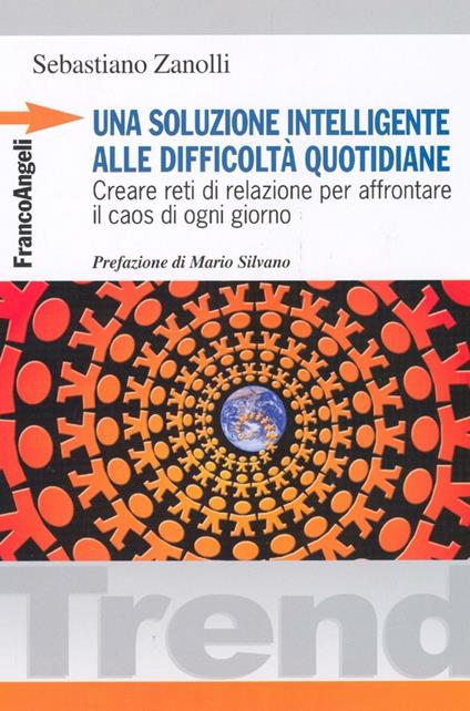 Una soluzione intelligente alle difficoltà quotidiane. Creare reti di relazione per affrontare il caos di ogni giorno - Sebastiano Zanolli - copertina