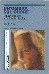 Un'ombra sul cuore. L'abuso sessuale: un'epidemia silenziosa - Alberto Pellai - copertina