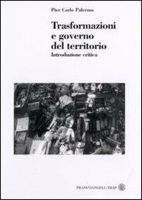 Trasformazioni e governo del territorio. Introduzione critica - Pier Carlo Palermo - copertina