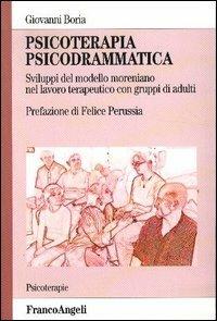 Psicoterapia psicodrammatica. Sviluppo del modello moreniano nel lavoro terapeutico con gruppi di adulti - Giovanni Boria - copertina