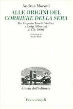 Alle origini del Corriere della Sera. Da Eugenio Torelli Violler a Luigi Albertini (1876-1900)