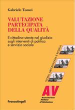 Valutazione partecipata della qualità. Il cittadino utente nel giudizio sugli interventi di politica e servizio sociale